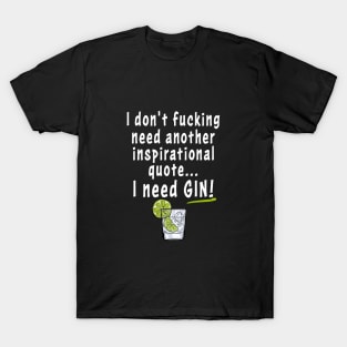 I Need Gin Funny Gin Lovers Gift For Men Women T-Shirt